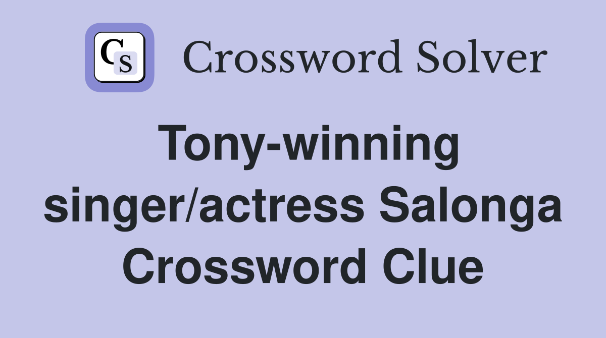 Tony-Winning Singer/Actress Salonga - Crossword Clue Answers ...